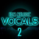 EDM Melodic Vocals 2 - качественные EDM аранжировки и первоклассный вокал