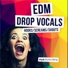 EDM Drop Vocals Hooks Screams And Shouts - вокальные сэмплы